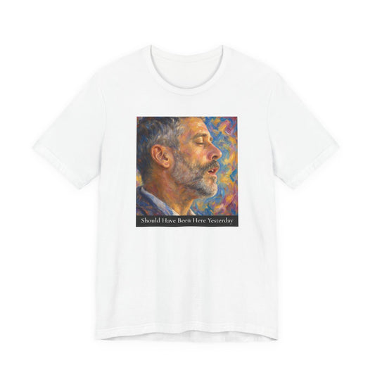 Should Have Been Here Yesterday Unisex Jersey Tee — White front