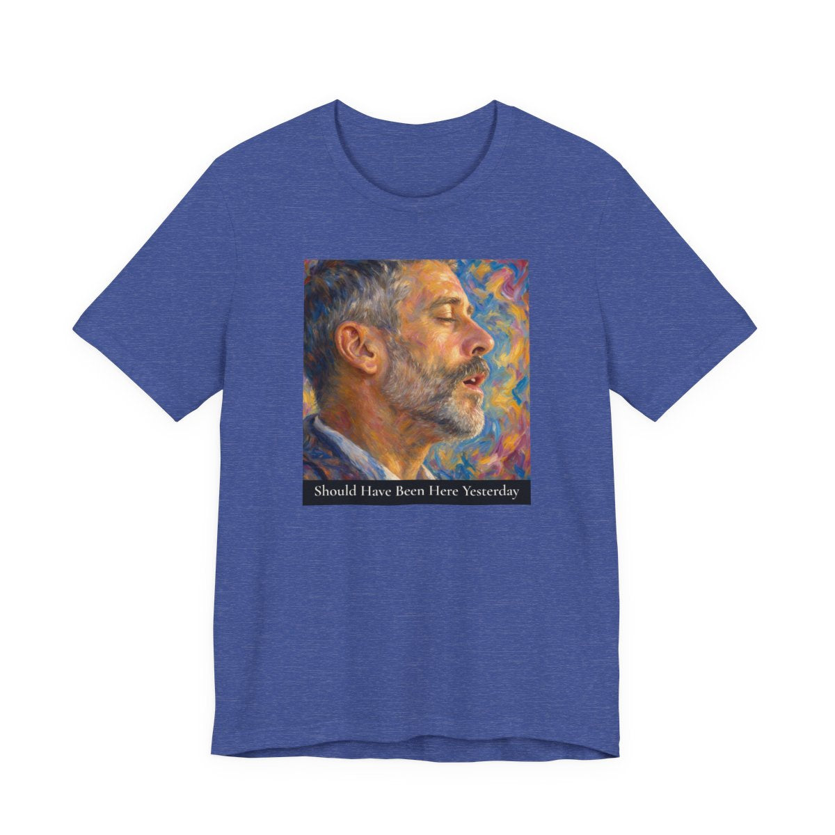 Should Have Been Here Yesterday Unisex Jersey Tee — Heather True Royal front